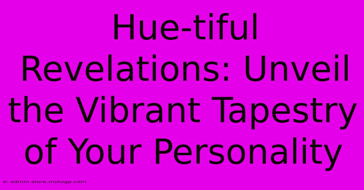 Hue-tiful Revelations: Unveil The Vibrant Tapestry Of Your Personality