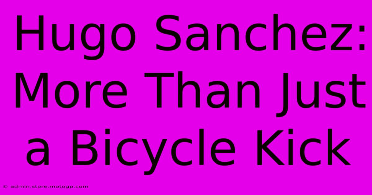 Hugo Sanchez: More Than Just A Bicycle Kick