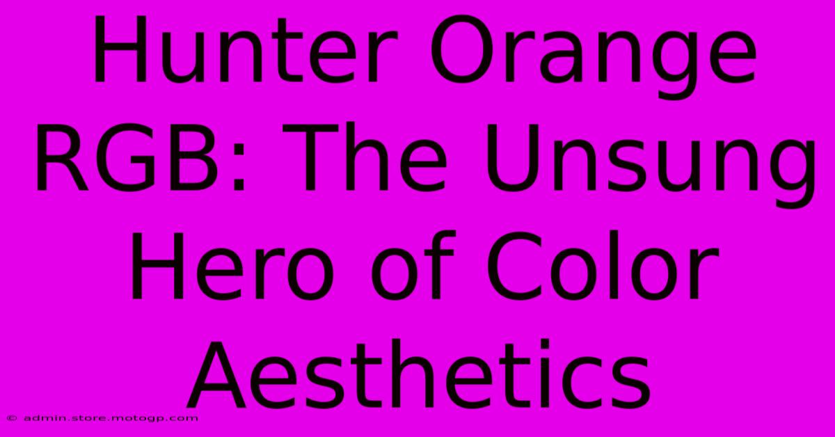 Hunter Orange RGB: The Unsung Hero Of Color Aesthetics