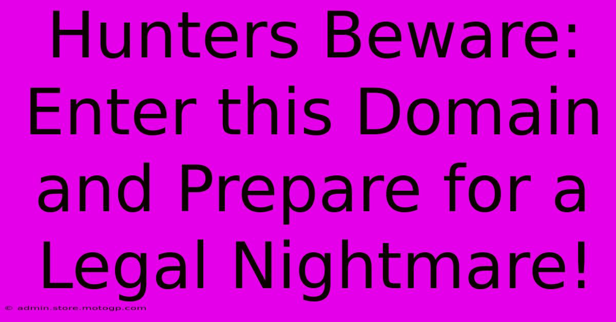 Hunters Beware: Enter This Domain And Prepare For A Legal Nightmare!