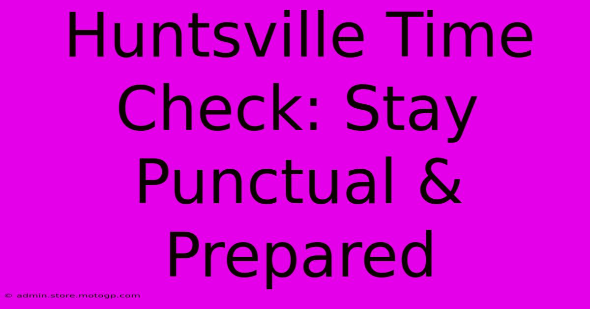 Huntsville Time Check: Stay Punctual & Prepared