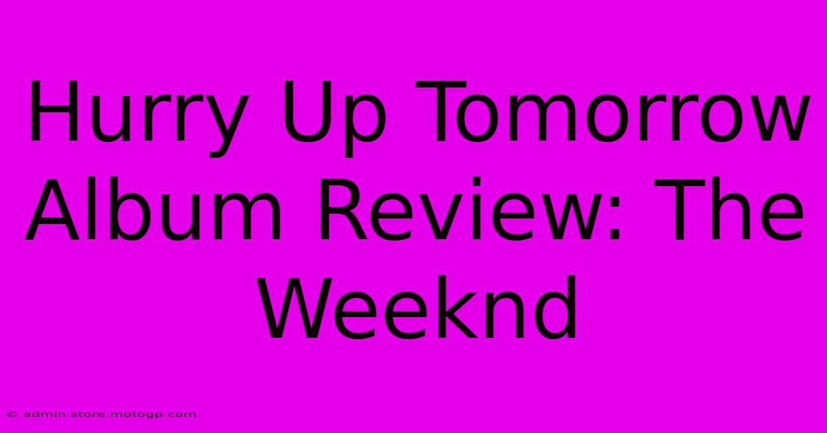 Hurry Up Tomorrow Album Review: The Weeknd