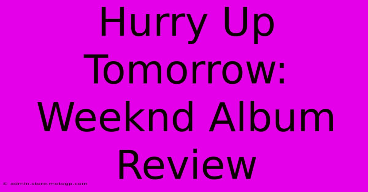 Hurry Up Tomorrow: Weeknd Album Review