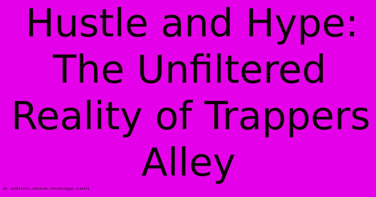 Hustle And Hype: The Unfiltered Reality Of Trappers Alley