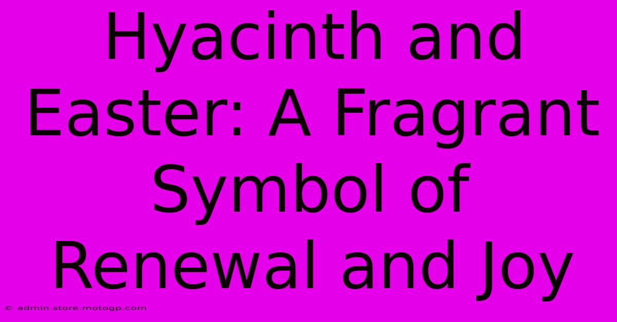 Hyacinth And Easter: A Fragrant Symbol Of Renewal And Joy