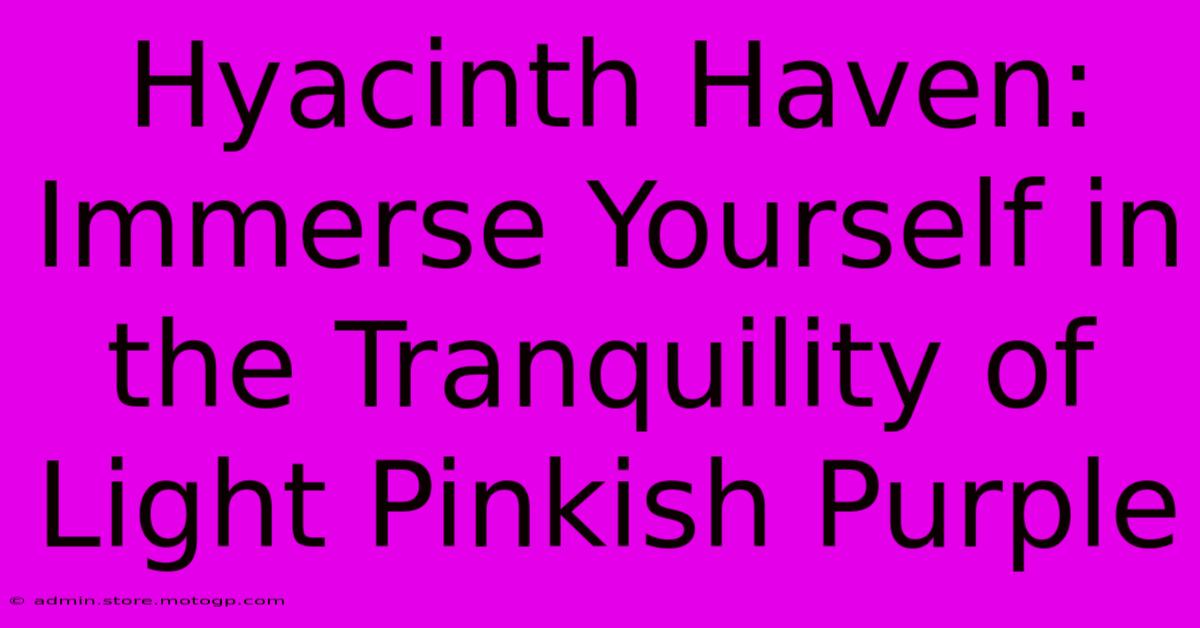 Hyacinth Haven: Immerse Yourself In The Tranquility Of Light Pinkish Purple