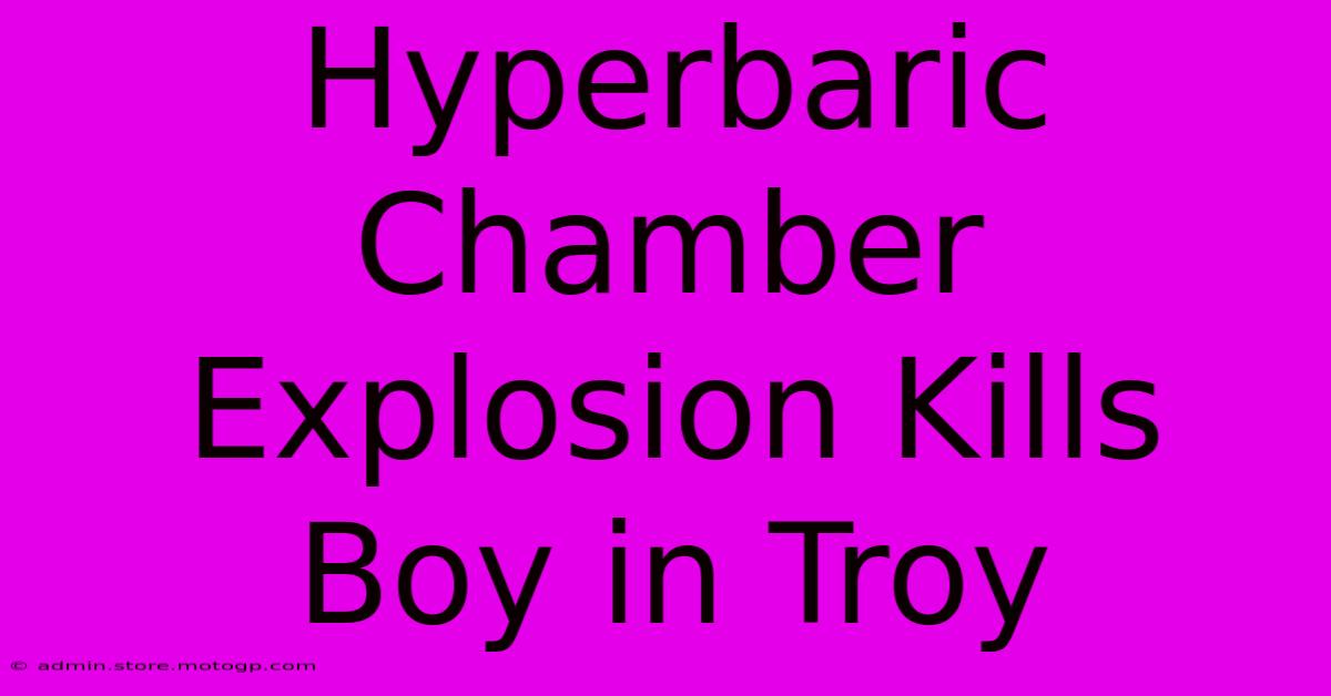 Hyperbaric Chamber Explosion Kills Boy In Troy