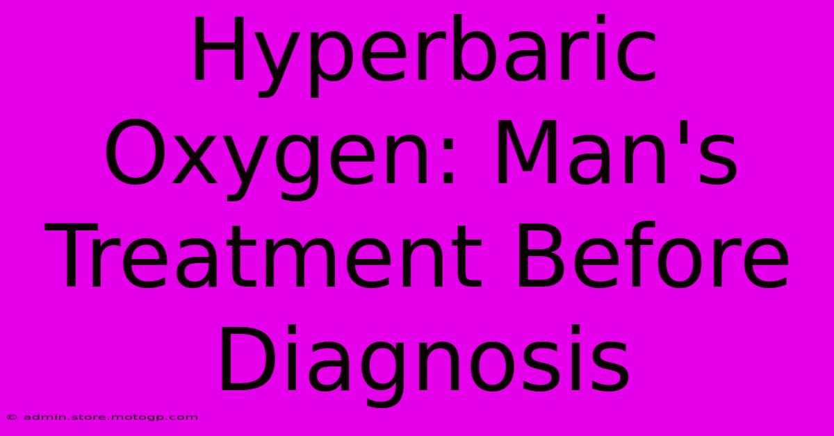 Hyperbaric Oxygen: Man's Treatment Before Diagnosis