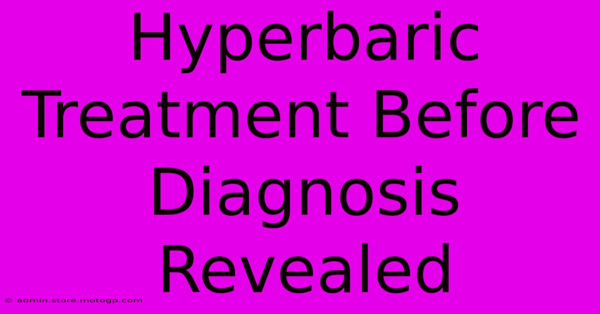 Hyperbaric Treatment Before Diagnosis Revealed