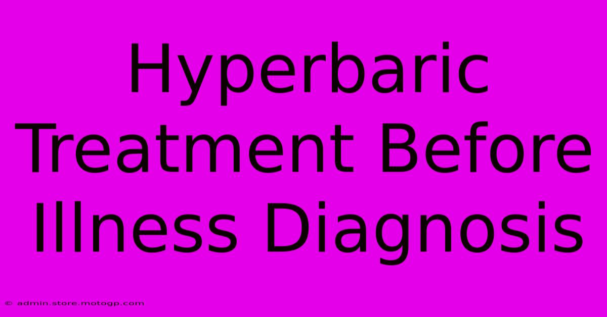 Hyperbaric Treatment Before Illness Diagnosis