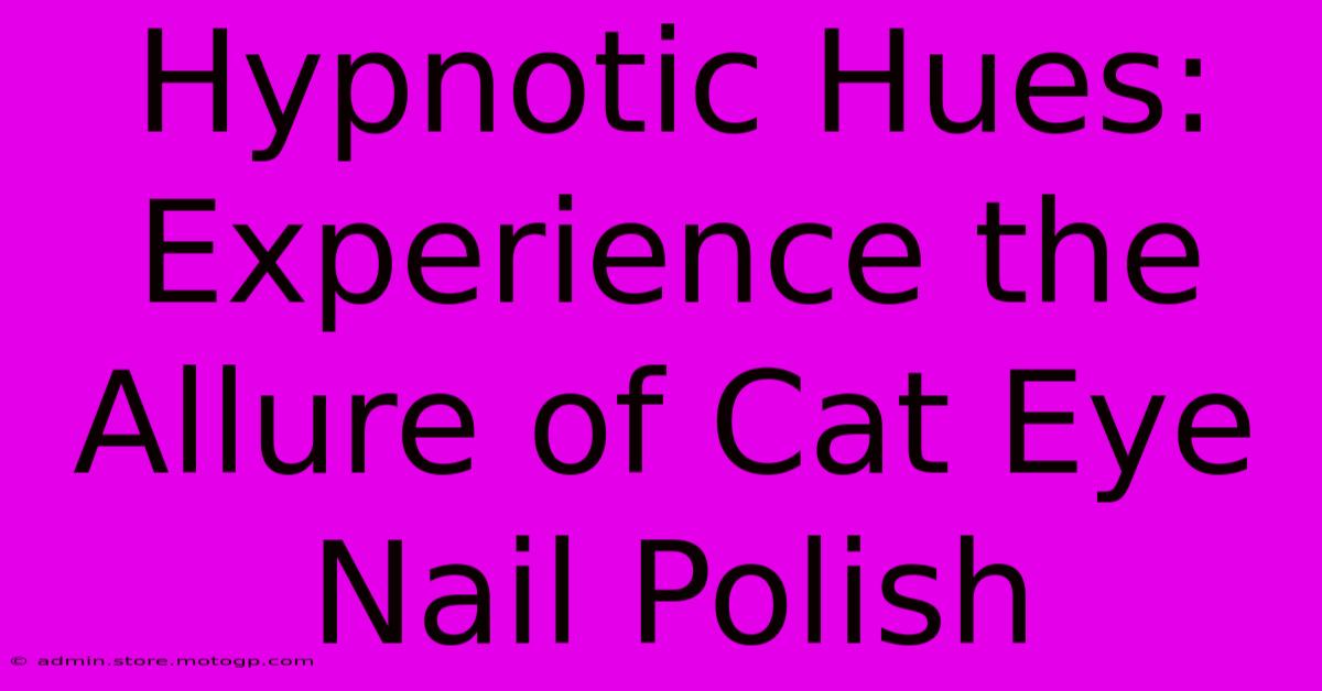 Hypnotic Hues: Experience The Allure Of Cat Eye Nail Polish