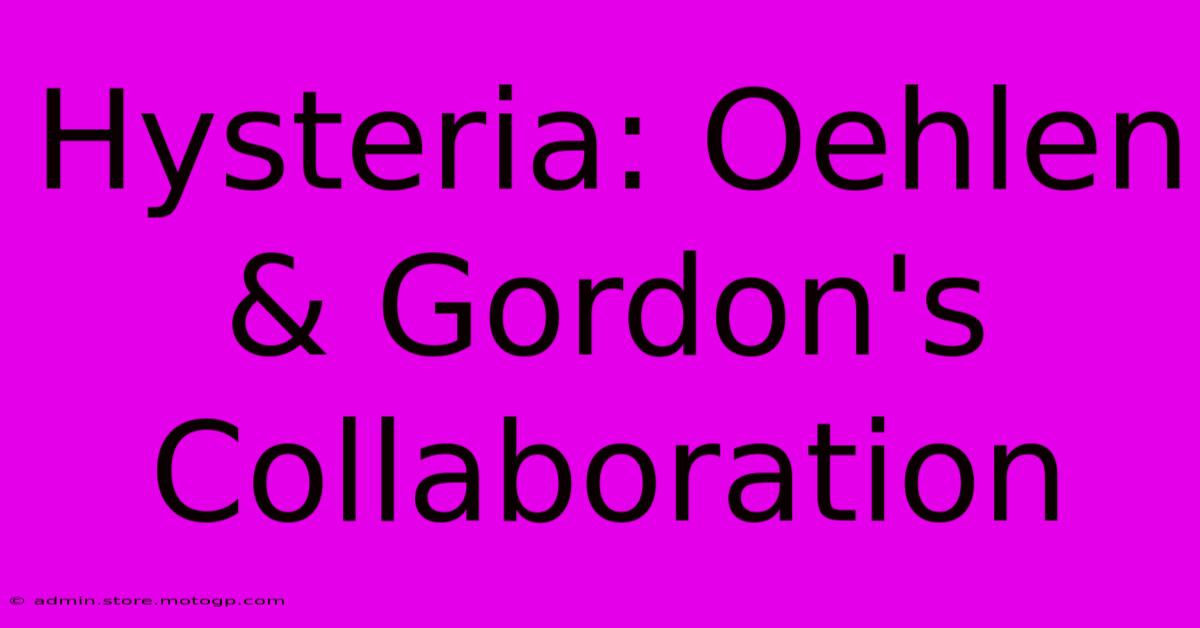 Hysteria: Oehlen & Gordon's Collaboration