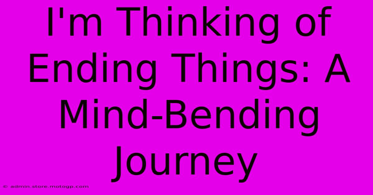 I'm Thinking Of Ending Things: A Mind-Bending Journey