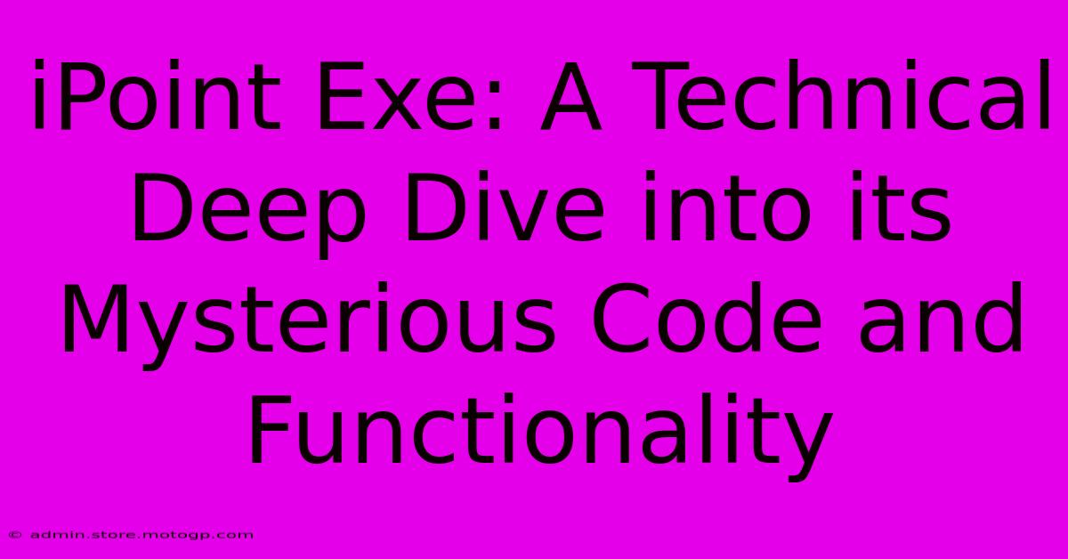 IPoint Exe: A Technical Deep Dive Into Its Mysterious Code And Functionality