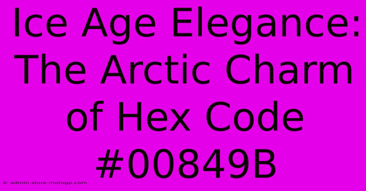 Ice Age Elegance: The Arctic Charm Of Hex Code #00849B