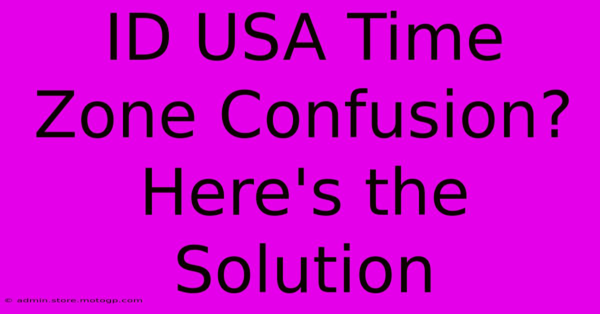 ID USA Time Zone Confusion? Here's The Solution