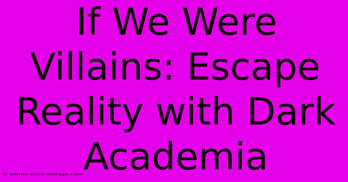 If We Were Villains: Escape Reality With Dark Academia