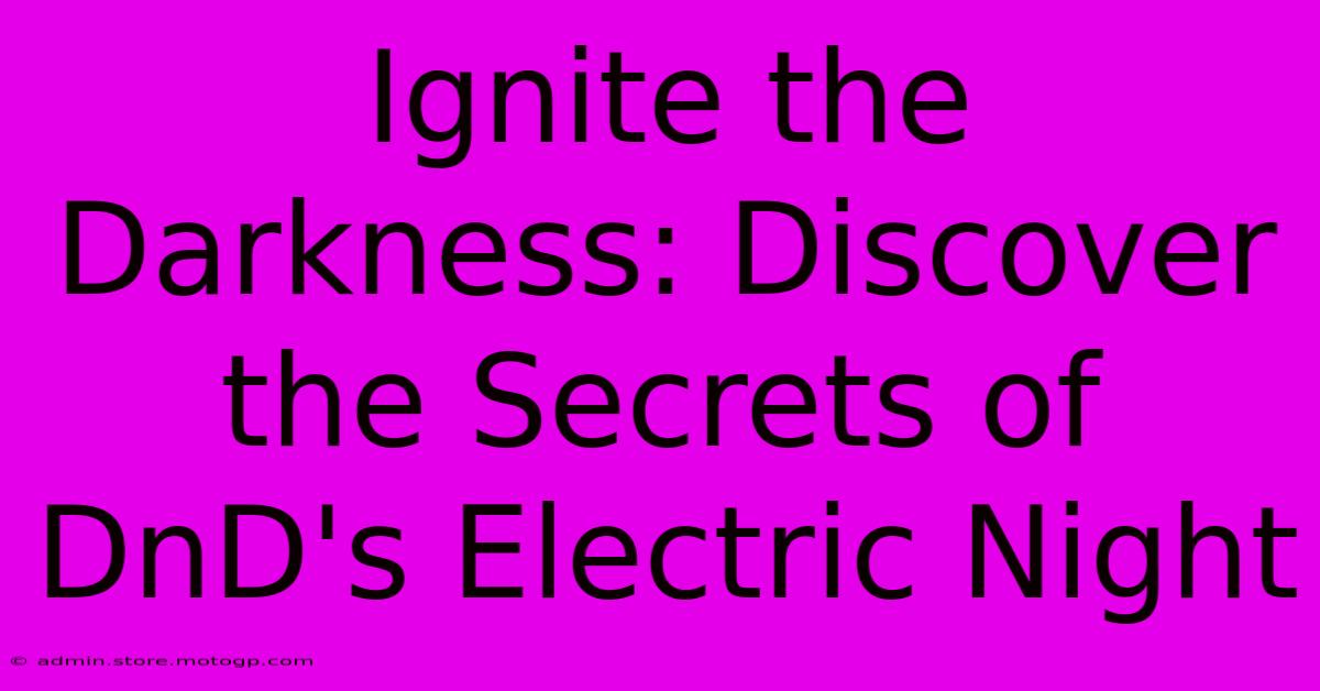 Ignite The Darkness: Discover The Secrets Of DnD's Electric Night