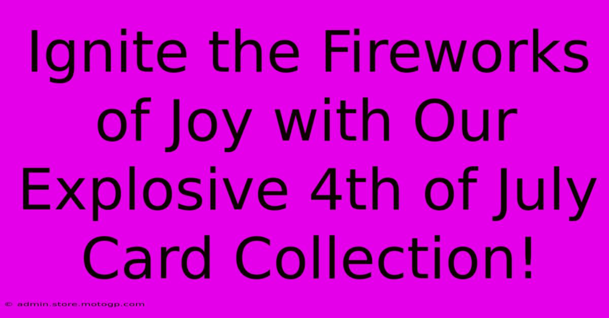 Ignite The Fireworks Of Joy With Our Explosive 4th Of July Card Collection!