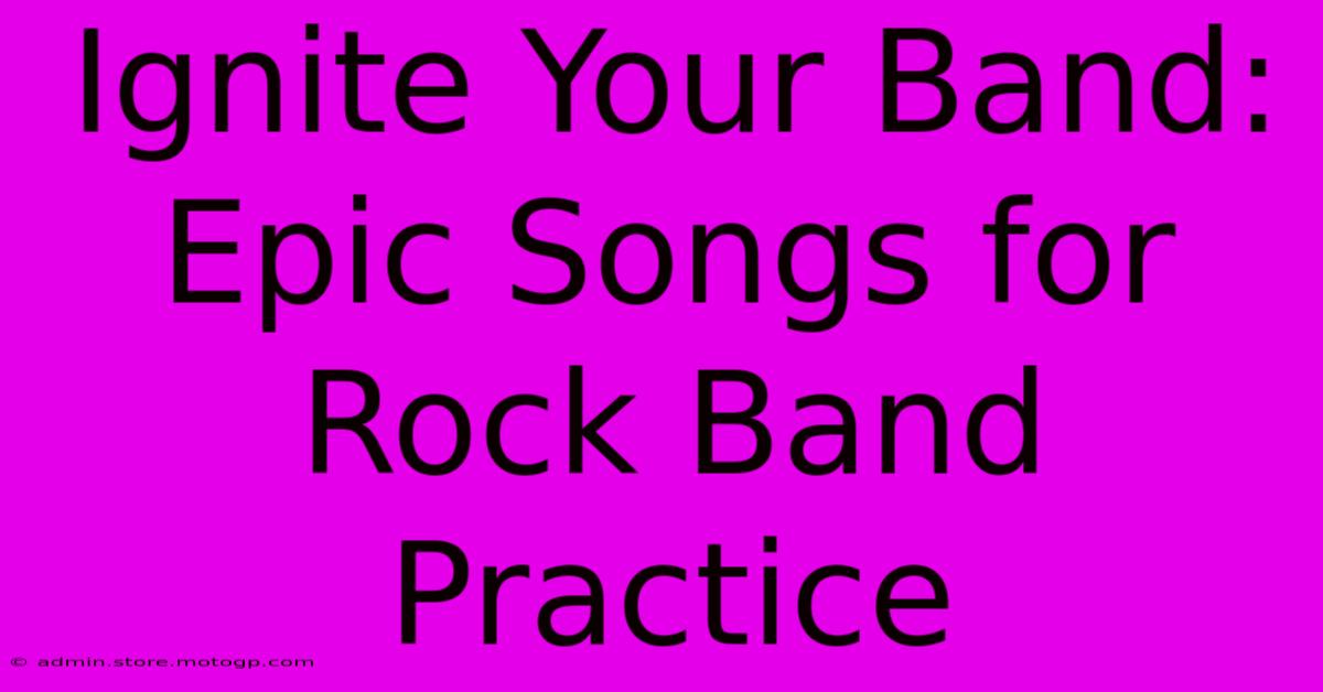 Ignite Your Band: Epic Songs For Rock Band Practice