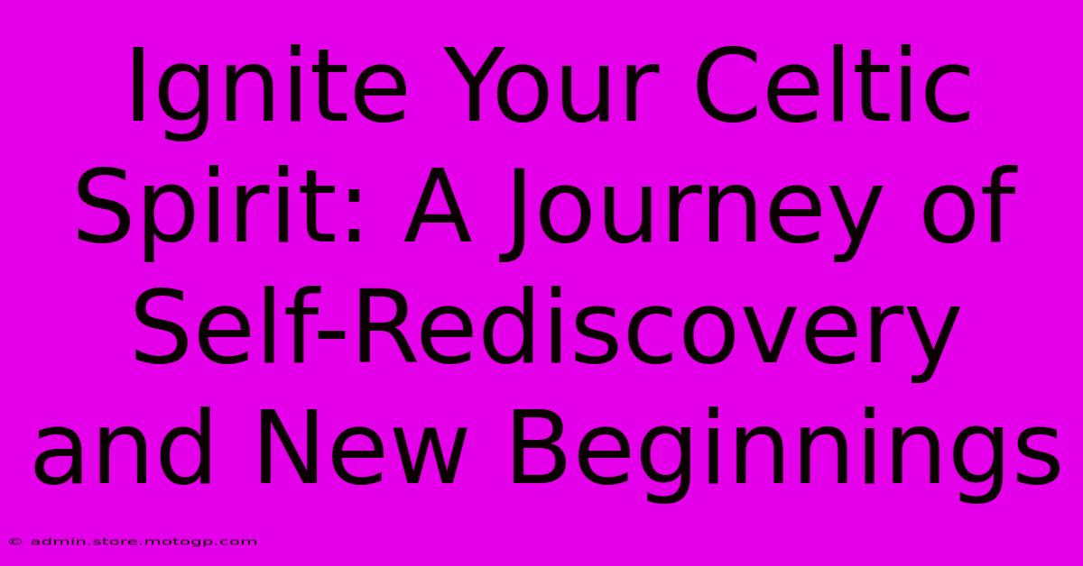 Ignite Your Celtic Spirit: A Journey Of Self-Rediscovery And New Beginnings