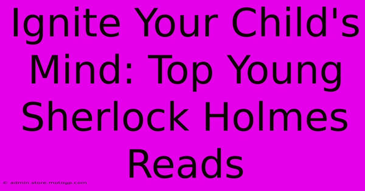 Ignite Your Child's Mind: Top Young Sherlock Holmes Reads