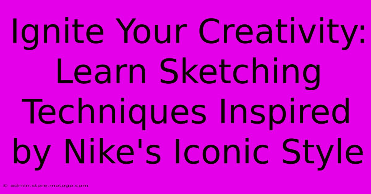 Ignite Your Creativity: Learn Sketching Techniques Inspired By Nike's Iconic Style