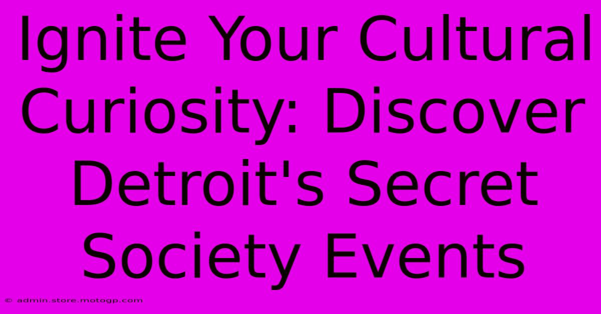 Ignite Your Cultural Curiosity: Discover Detroit's Secret Society Events