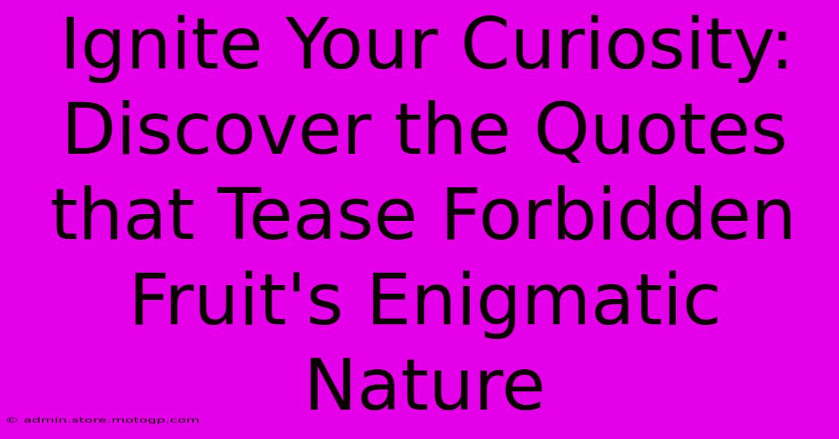 Ignite Your Curiosity: Discover The Quotes That Tease Forbidden Fruit's Enigmatic Nature