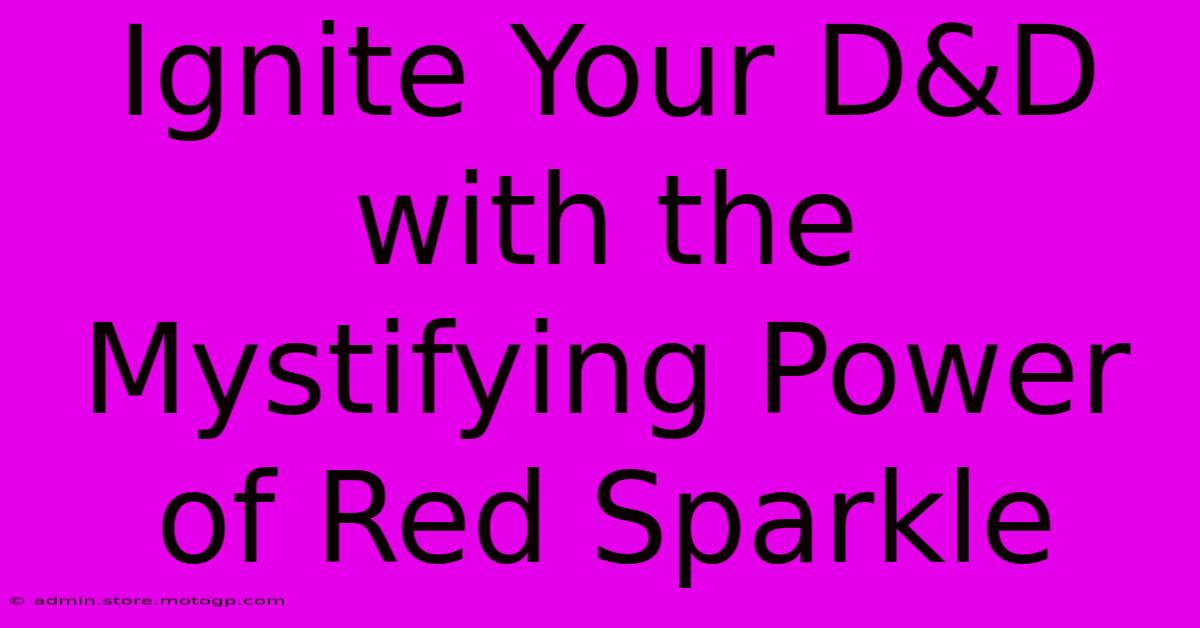 Ignite Your D&D With The Mystifying Power Of Red Sparkle