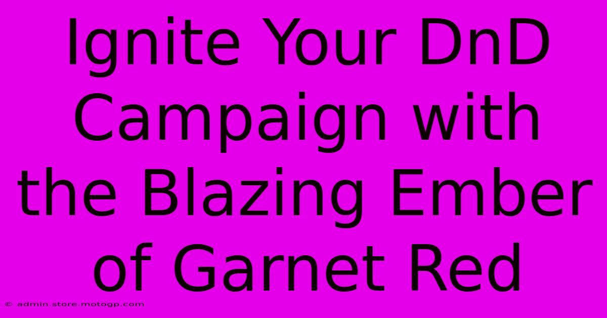 Ignite Your DnD Campaign With The Blazing Ember Of Garnet Red