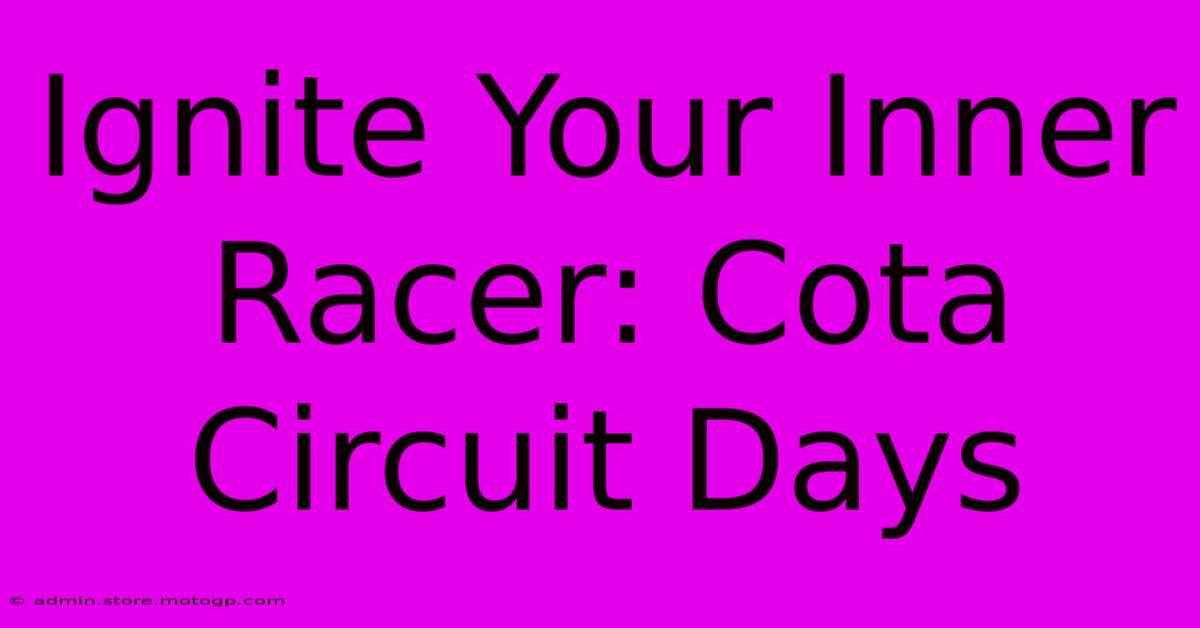 Ignite Your Inner Racer: Cota Circuit Days