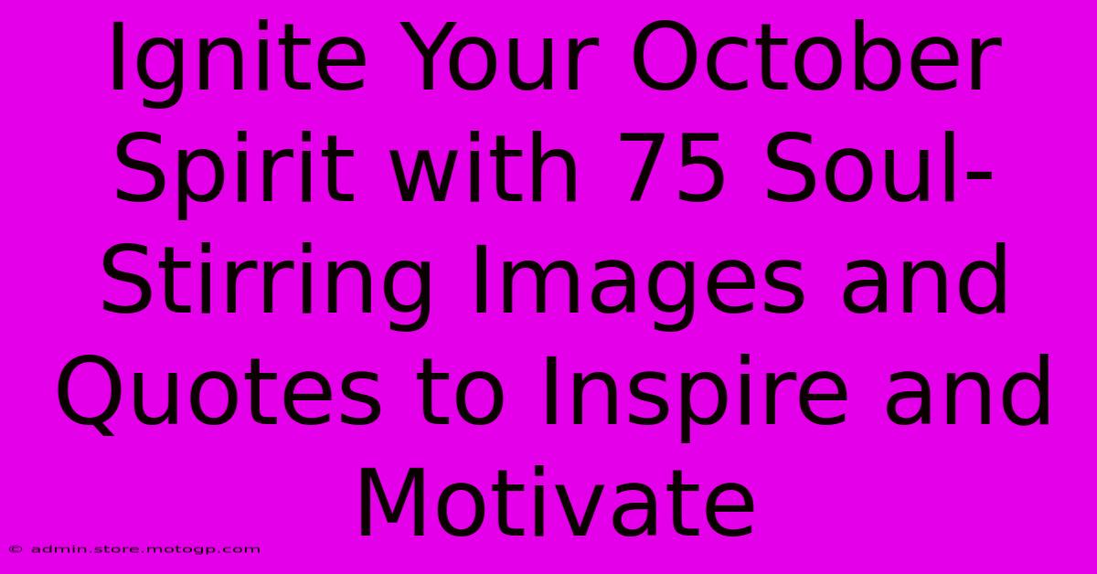 Ignite Your October Spirit With 75 Soul-Stirring Images And Quotes To Inspire And Motivate