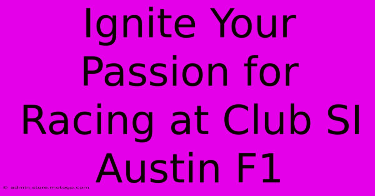 Ignite Your Passion For Racing At Club SI Austin F1