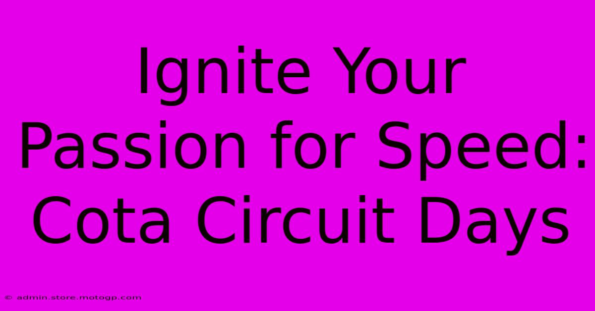 Ignite Your Passion For Speed: Cota Circuit Days