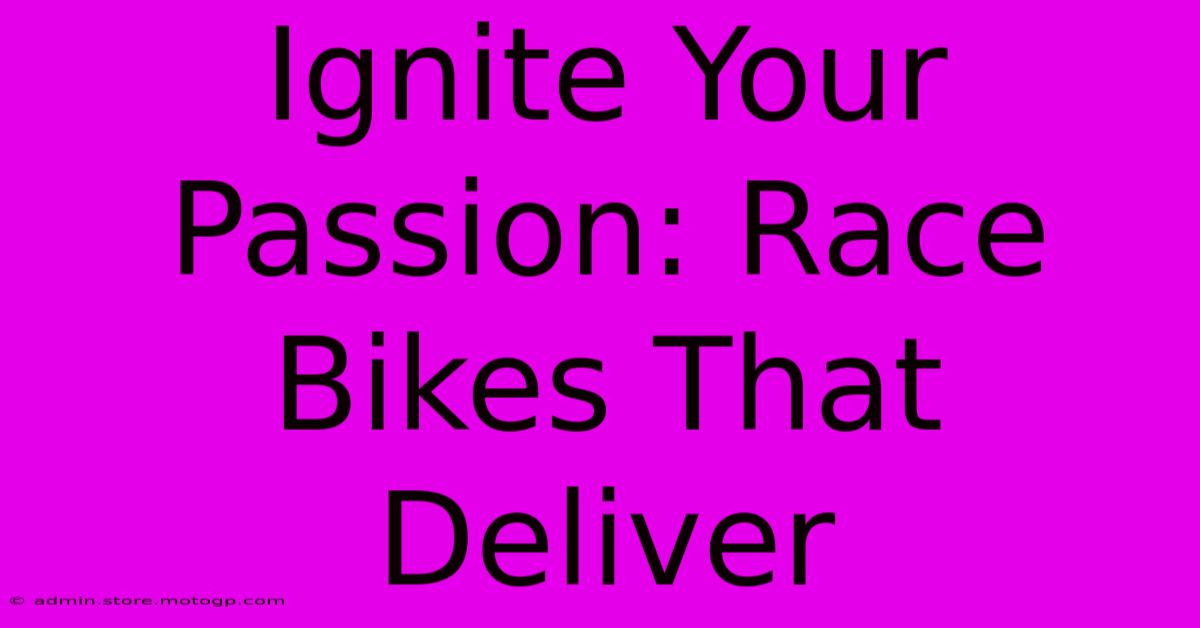 Ignite Your Passion: Race Bikes That Deliver