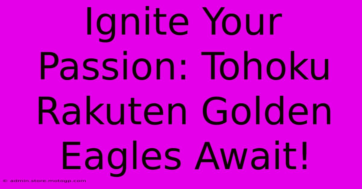 Ignite Your Passion: Tohoku Rakuten Golden Eagles Await!