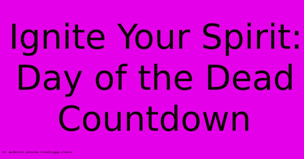 Ignite Your Spirit: Day Of The Dead Countdown