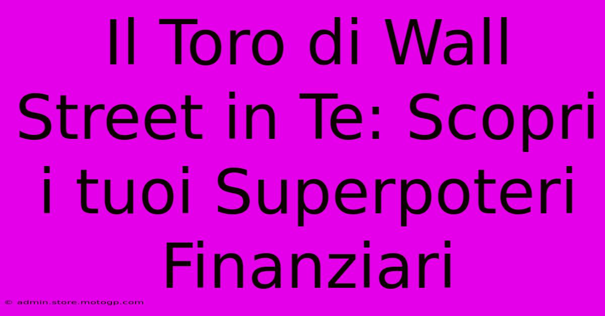 Il Toro Di Wall Street In Te: Scopri I Tuoi Superpoteri Finanziari