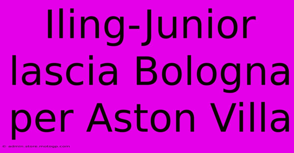 Iling-Junior Lascia Bologna Per Aston Villa