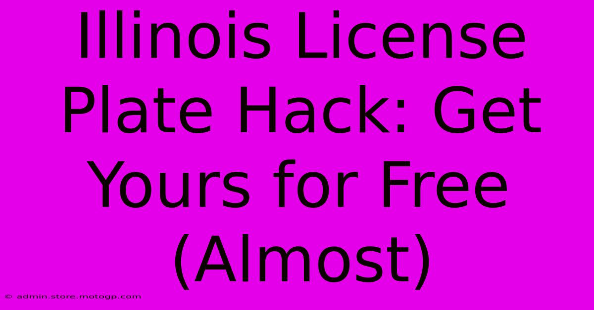 Illinois License Plate Hack: Get Yours For Free (Almost)