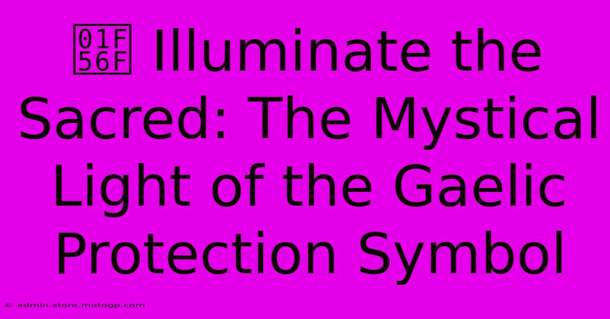 🕯️ Illuminate The Sacred: The Mystical Light Of The Gaelic Protection Symbol