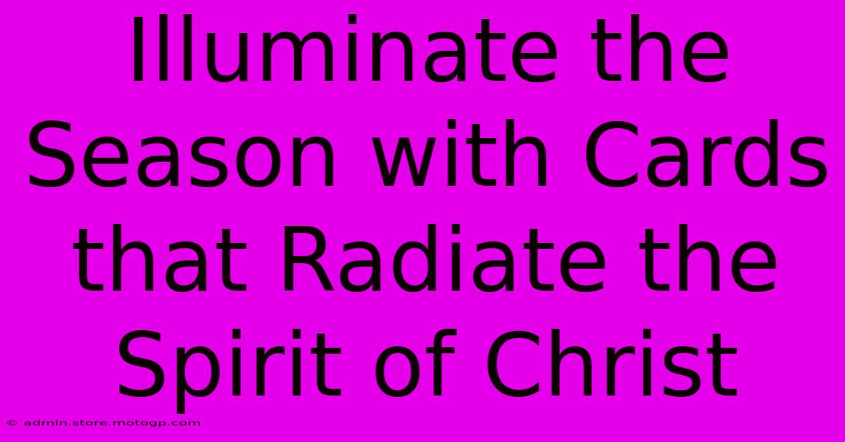 Illuminate The Season With Cards That Radiate The Spirit Of Christ