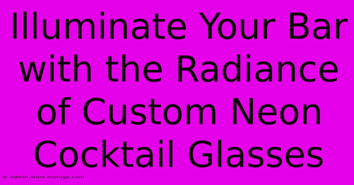 Illuminate Your Bar With The Radiance Of Custom Neon Cocktail Glasses