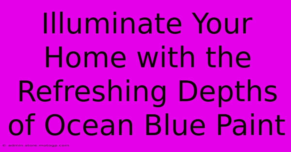 Illuminate Your Home With The Refreshing Depths Of Ocean Blue Paint