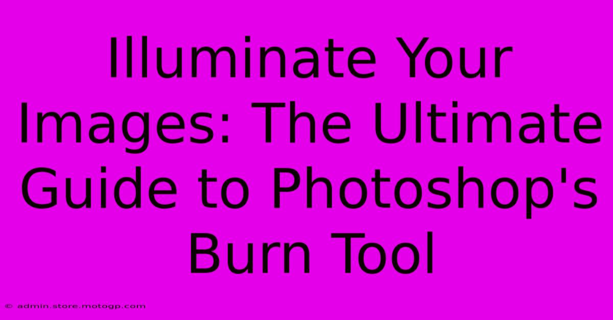 Illuminate Your Images: The Ultimate Guide To Photoshop's Burn Tool