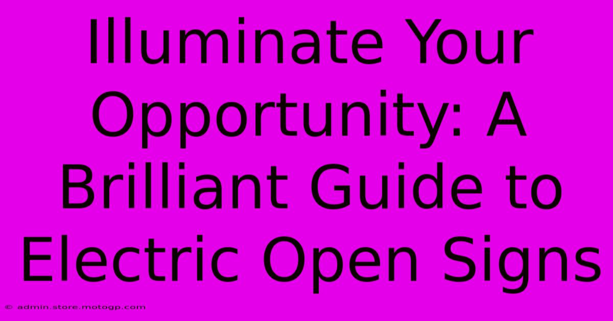 Illuminate Your Opportunity: A Brilliant Guide To Electric Open Signs