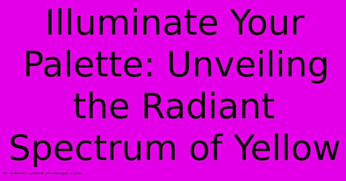 Illuminate Your Palette: Unveiling The Radiant Spectrum Of Yellow