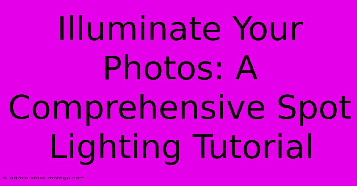 Illuminate Your Photos: A Comprehensive Spot Lighting Tutorial