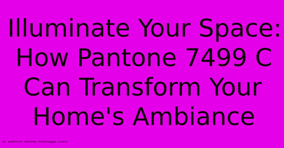 Illuminate Your Space: How Pantone 7499 C Can Transform Your Home's Ambiance